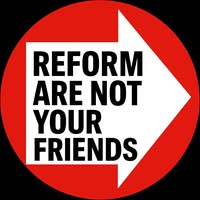 Reform Are Not Your Friends